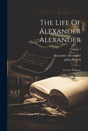 The Life Of Alexander Alexander: In Two Volumes; Volume 2