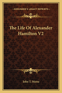 The Life Of Alexander Hamilton V2