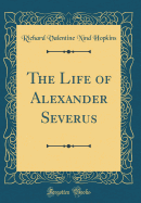 The Life of Alexander Severus (Classic Reprint)