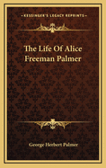 The life of Alice Freeman Palmer