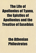 The Life of Apollonius of Tyana, the Epistles of Apollonius and the Treatise of Eusebius; With an English Translation by F.C. Conybeare Volume 2