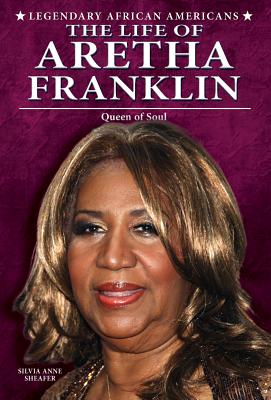 The Life of Aretha Franklin: Queen of Soul - Sheafer, Silvia Anne