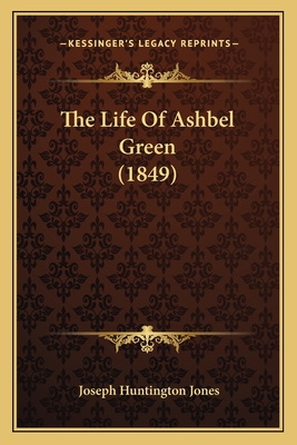 The Life of Ashbel Green (1849) - Jones, Joseph Huntington