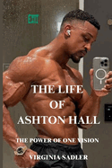The Life of Ashton Hall: The Power of One Vision