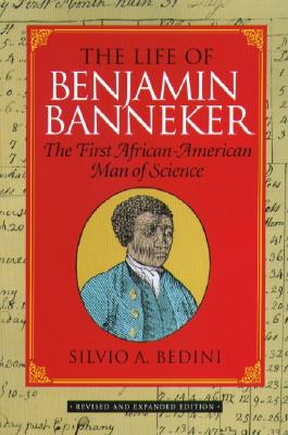 The Life of Benjamin Banneker: The First African-American Man of Science - Bedini, Silvio A, Professor