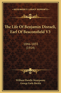 The Life of Benjamin Disraeli, Earl of Beaconsfield V3: 1846-1855 (1914)