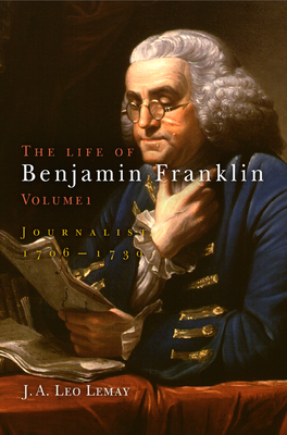 The Life of Benjamin Franklin, Volume 1: Journalist, 176-173 - Lemay, J A Leo, Professor