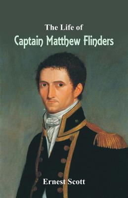 The Life of Captain Matthew Flinders - Scott, Ernest, Sir