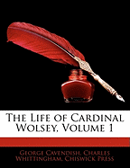 The Life of Cardinal Wolsey, Volume 1