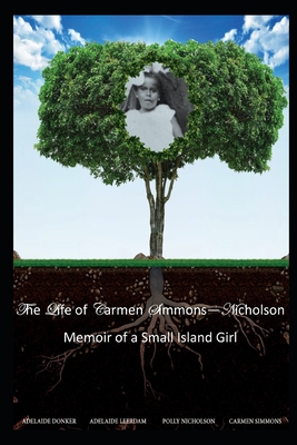 The Life of Carmen Simmons - Nicholson: Memoir of a Small Island Girl - Charles Msc, Lysanne M S (Editor), and Simmons, Carmen Harriet