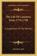 The Life of Casanova from 1774-1798: A Supplement to the Memoirs