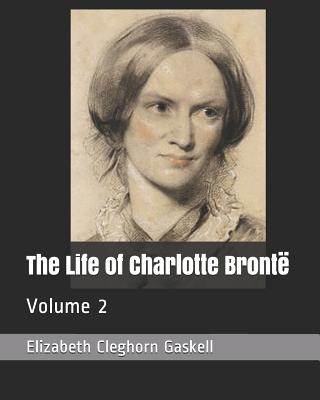 The Life of Charlotte Bront: Volume 2 - Gaskell, Elizabeth Cleghorn