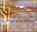 The Life of Christ in Gregorian Chant