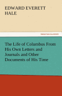 The Life of Columbus from His Own Letters and Journals and Other Documents of His Time