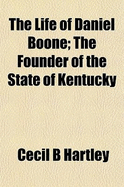 The Life of Daniel Boone; The Founder of the State of Kentucky