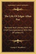 The Life Of Edgar Allan Poe: Personal And Literary, With His Chief Correspondence With Men Of Letters V1