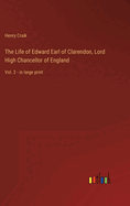 The Life of Edward Earl of Clarendon, Lord High Chancellor of England: Vol. 2 - in large print