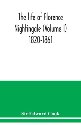 The life of Florence Nightingale (Volume I) 1820-1861 - Edward Cook, Sir