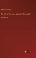 The Life of General J. Jackson, "Stonewall": in large print
