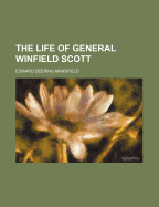 The Life of General Winfield Scott - Mansfield, Edward Deering