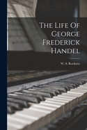 The Life of George Frederick Handel