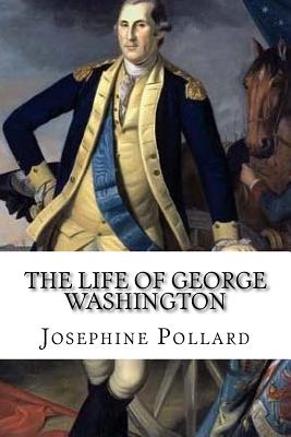 The Life of George Washington - Mybook (Editor), and Pollard, Josephine