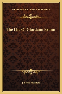 The Life of Giordano Bruno - McIntyre, J Lewis