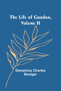 The Life of Gordon, Volume II