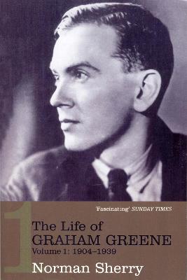 The Life of Graham Greene, Vol. 1: 1904-1939 - Sherry, Norman