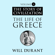 The Life of Greece: A History of Greek Civilization from the Beginnings, and of Civilization in the Near East from the Death of Alexander, to the Roman Conquest