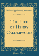 The Life of Henry Calderwood (Classic Reprint)