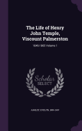 The Life of Henry John Temple, Viscount Palmerston: 1846-1865 Volume 1