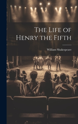 The Life of Henry the Fifth - Shakespeare, William