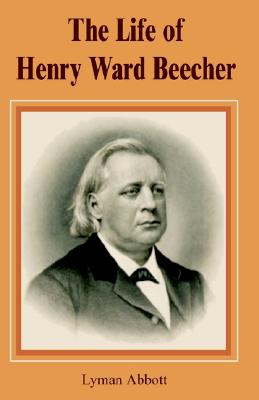 The Life of Henry Ward Beecher by Lyman Abbott - Alibris