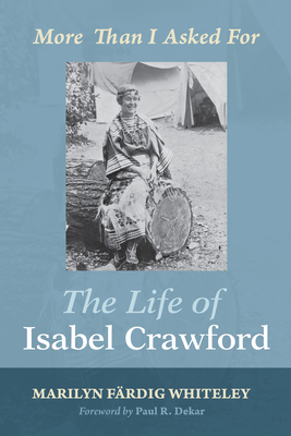 The Life of Isabel Crawford - Whiteley, Marilyn Frdig, and Dekar, Paul R (Foreword by)