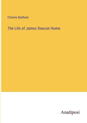 The Life of James Deacon Hume - Badham, Charles
