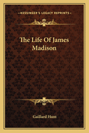 The Life Of James Madison