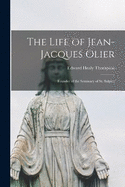 The Life of Jean-Jacques Olier: Founder of the Seminary of St. Sulpice