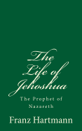 The Life of Jehoshua: The Prophet of Nazareth: An Occult Study and a Key to the Bible