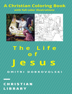 The Life of Jesus: A Christian Coloring Book with full color illustrations