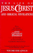 The Life of Jesus Christ & Biblical Revelations - Emmerich, Anne Catherine, and Schmoger, Carl E (Editor)