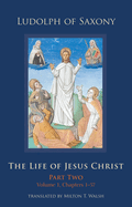 The Life of Jesus Christ: Part Two, Volume 1, Chapters 1-57