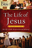 The Life of Jesus: Matthew Through John: His Life, Death, Resurrection and Ministry