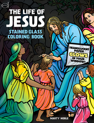 The Life of Jesus Stained Glass Coloring Book - Noble, Marty