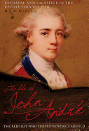 The Life of John Andre: The Redcoat Who Turned Benedict Arnold