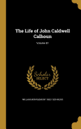 The Life of John Caldwell Calhoun; Volume 01
