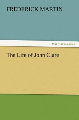 The Life of John Clare - Martin, Frederick