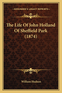 The Life Of John Holland Of Sheffield Park (1874)