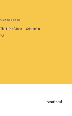 The Life of John J. Crittenden: Vol. 1 - Coleman, Chapman