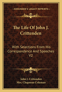 The Life Of John J. Crittenden: With Selections From His Correspondence And Speeches V2